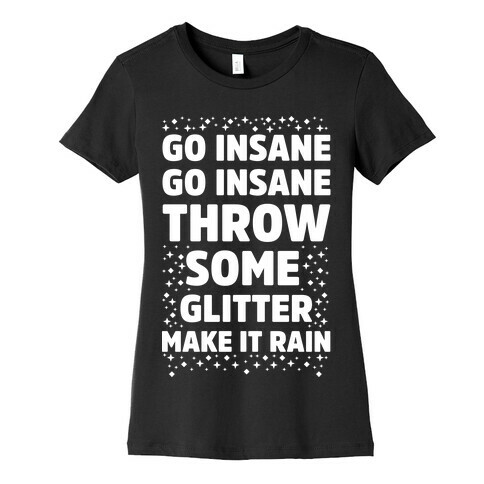 Go Insane Go Insane Throw Some Glitter Make It Rain Womens T-Shirt