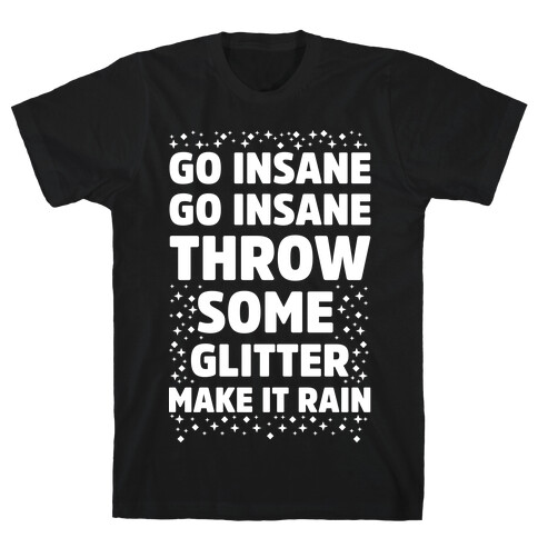 Go Insane Go Insane Throw Some Glitter Make It Rain T-Shirt