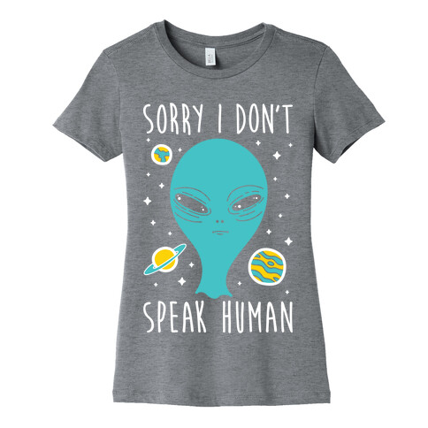 Sorry I Don't Speak Human Womens T-Shirt