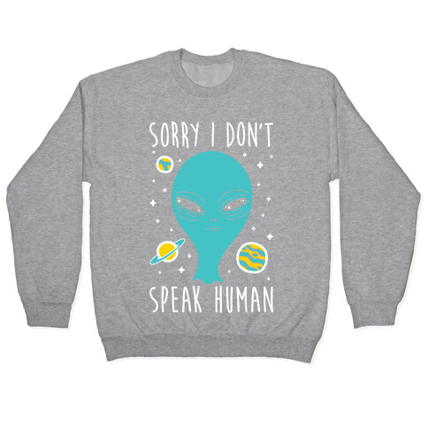 Sorry I Don't Speak Human Pullover