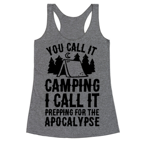 You Call It Camping I Call It Prepping For The Apocalypse Racerback Tank Top