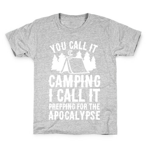 You Call It Camping I Call It Prepping For The Apocalypse Kids T-Shirt