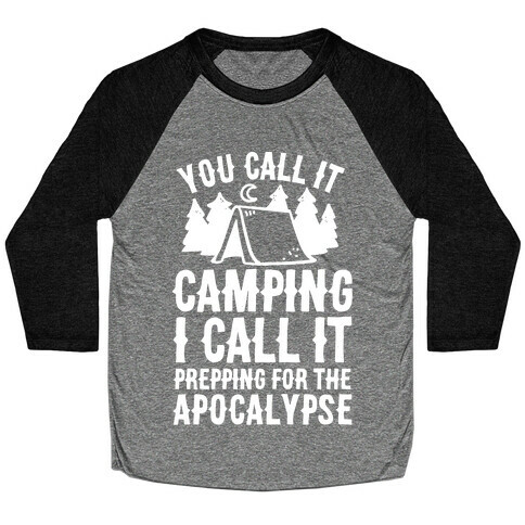 You Call It Camping I Call It Prepping For The Apocalypse Baseball Tee