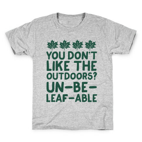 You Don't Like The Outdoors? Un-be-leaf-able Kids T-Shirt