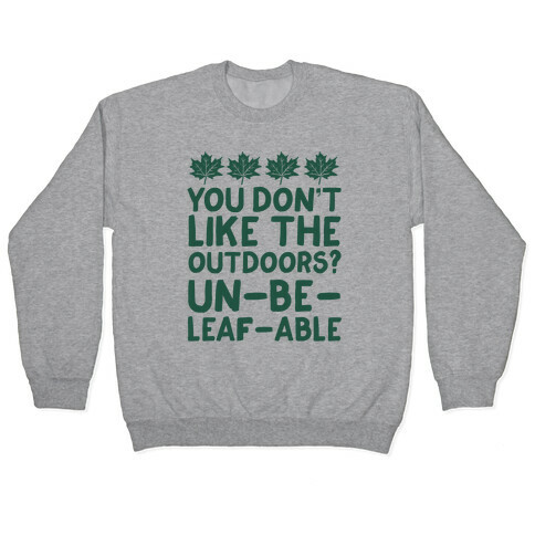 You Don't Like The Outdoors? Un-be-leaf-able Pullover