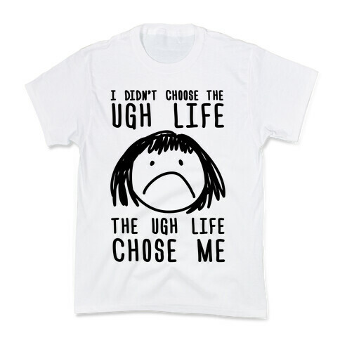 I Didn't Choose The Ugh Life The Ugh Life Chose Me Kids T-Shirt