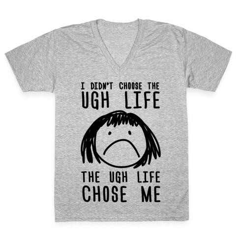 I Didn't Choose The Ugh Life The Ugh Life Chose Me V-Neck Tee Shirt