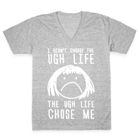 I Didn't Choose The Ugh Life The Ugh Life Chose Me V-Neck Tee Shirt