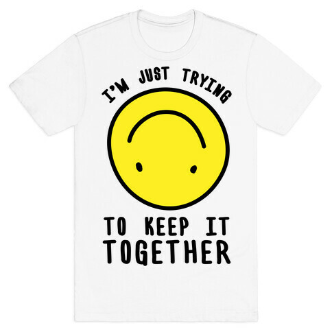 I'm Just Trying To Keep It Together T-Shirt