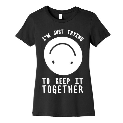 I'm Just Trying To Keep It Together Womens T-Shirt