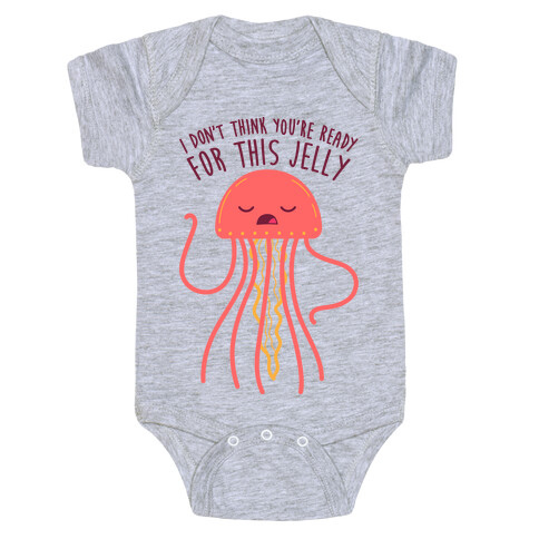 I Don't Think You're Ready For This Jelly - Parody Baby One-Piece