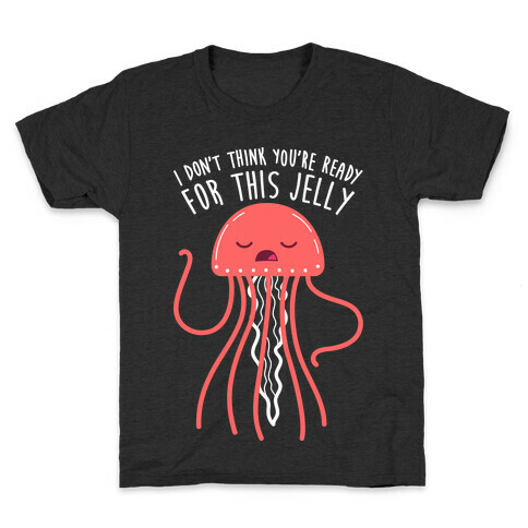 I Don't Think You're Ready For This Jelly - Parody Kids T-Shirt