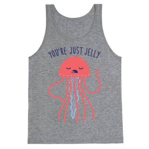You're Just Jelly Tank Top