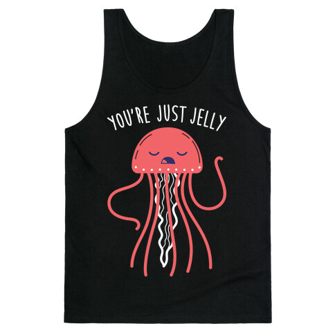 You're Just Jelly Tank Top