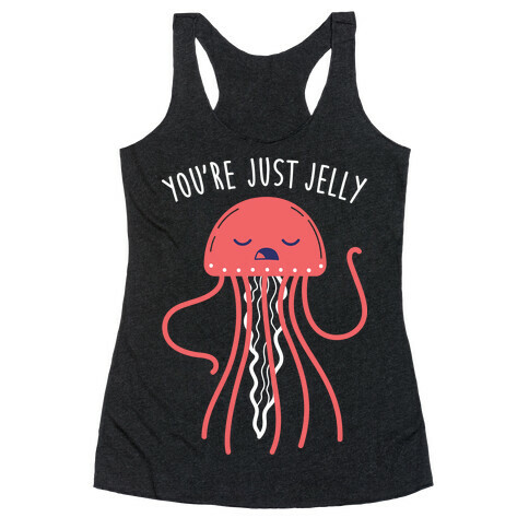 You're Just Jelly Racerback Tank Top