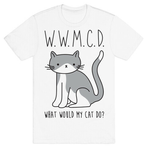 What Would My Cat Do? T-Shirt