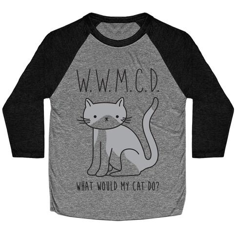What Would My Cat Do? Baseball Tee