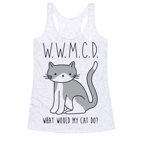 What Would My Cat Do? Racerback Tank Top