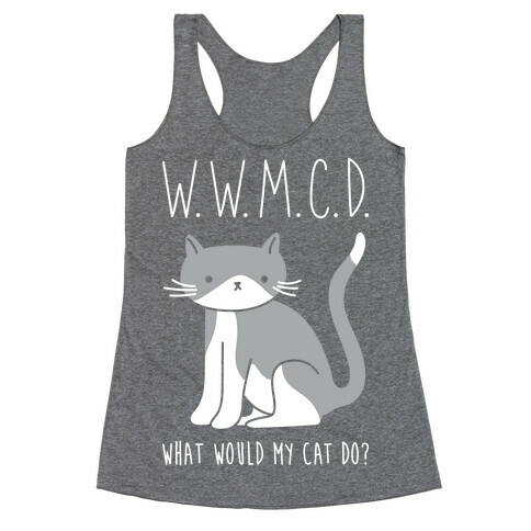 What Would My Cat Do? Racerback Tank Top