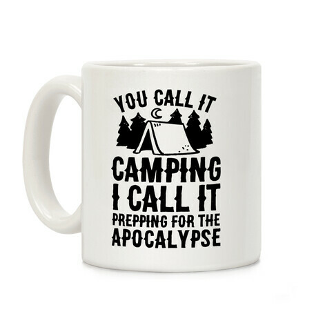 You Call It Camping I Call It Prepping For The Apocalypse Coffee Mug