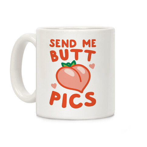 Send Me Butt Pics Coffee Mug