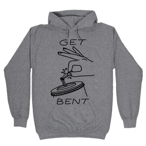 Get Bent  Hooded Sweatshirt