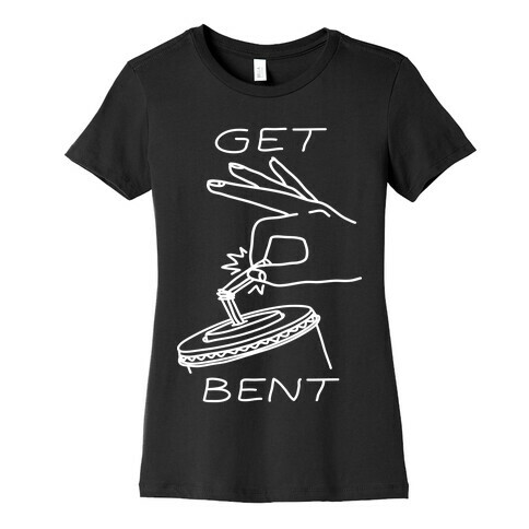 Get Bent Womens T-Shirt