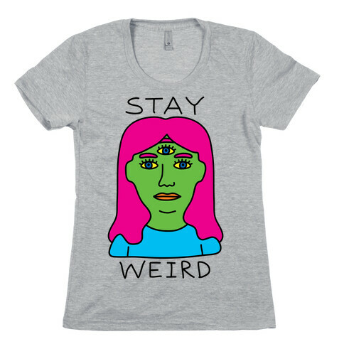 Stay Weird Womens T-Shirt