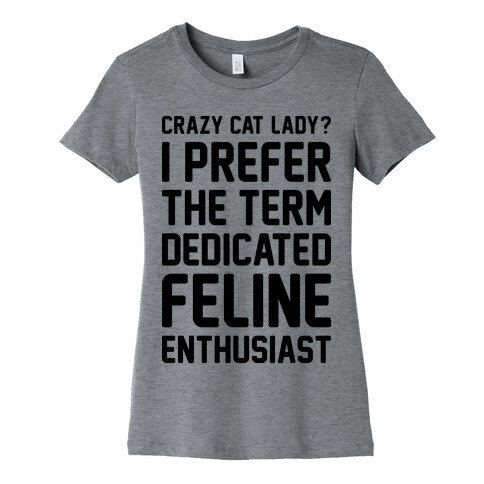 Crazy Cat Lady? I Prefer The Term Dedicated Feline Enthusiast Womens T-Shirt