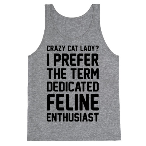 Crazy Cat Lady? I Prefer The Term Dedicated Feline Enthusiast Tank Top
