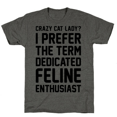 Crazy Cat Lady? I Prefer The Term Dedicated Feline Enthusiast T-Shirt