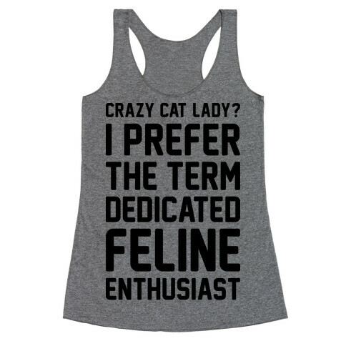 Crazy Cat Lady? I Prefer The Term Dedicated Feline Enthusiast Racerback Tank Top
