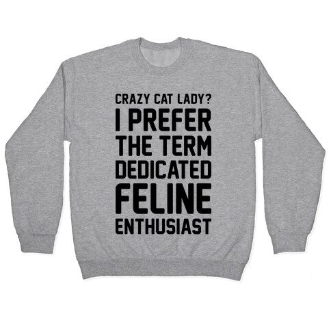 Crazy Cat Lady? I Prefer The Term Dedicated Feline Enthusiast Pullover
