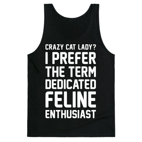 Crazy Cat Lady? I Prefer The Term Dedicated Feline Enthusiast Tank Top