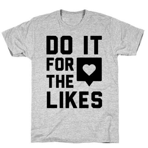 Do It For The Likes T-Shirt