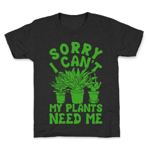 Sorry I Can't My Plants Needs Me Kids T-Shirt