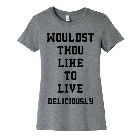 Wouldst Thou Like To Live Deliciously Womens T-Shirt