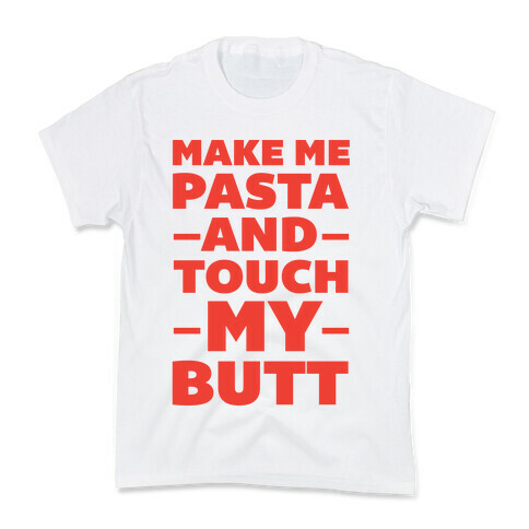 Make Me Pasta & Touch My Butt Kids T-Shirt