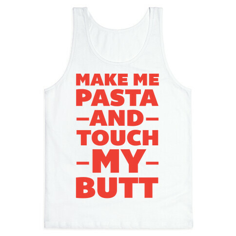 Make Me Pasta & Touch My Butt Tank Top