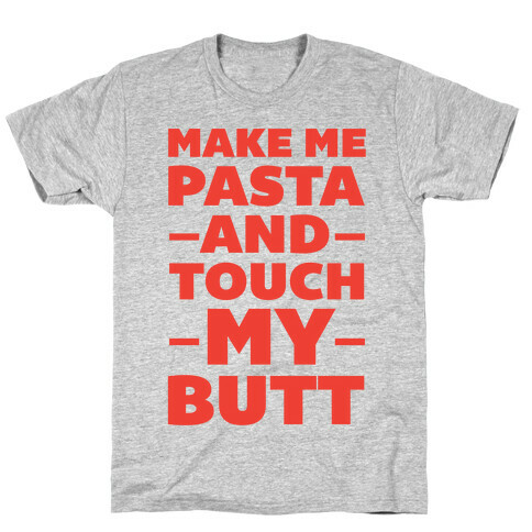 Make Me Pasta & Touch My Butt T-Shirt