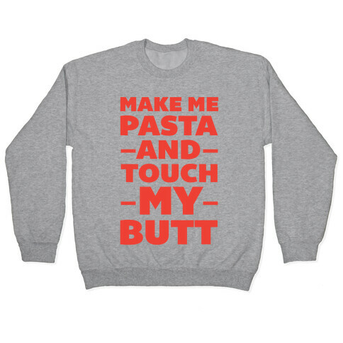Make Me Pasta & Touch My Butt Pullover