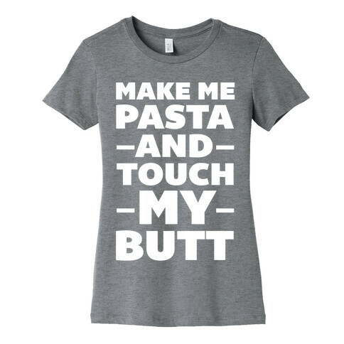 Make Me Pasta & Touch My Butt Womens T-Shirt