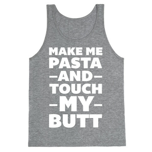 Make Me Pasta & Touch My Butt Tank Top