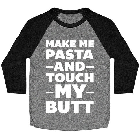 Make Me Pasta & Touch My Butt Baseball Tee