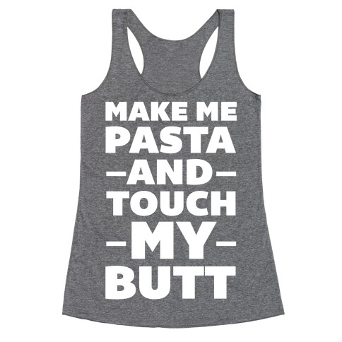 Make Me Pasta & Touch My Butt Racerback Tank Top