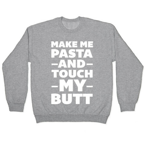 Make Me Pasta & Touch My Butt Pullover