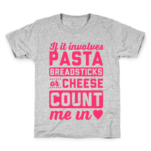 If It Involves Pasta, Breadsticks Or Cheese Count Me In Kids T-Shirt
