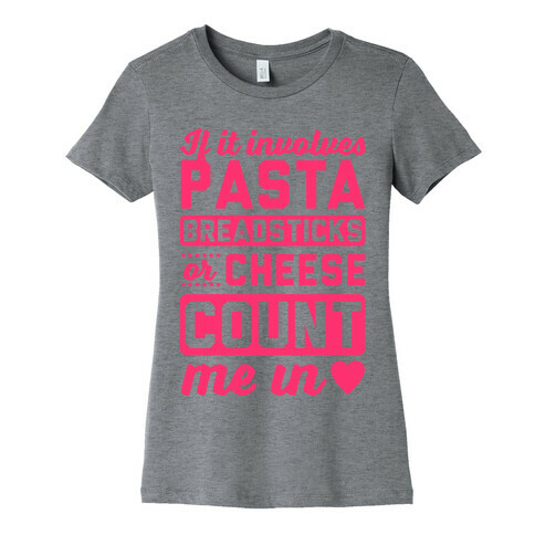 If It Involves Pasta, Breadsticks Or Cheese Count Me In Womens T-Shirt