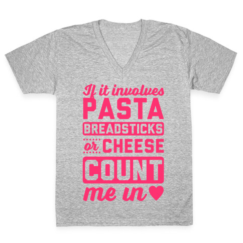 If It Involves Pasta, Breadsticks Or Cheese Count Me In V-Neck Tee Shirt