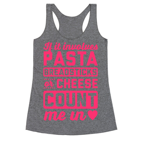 If It Involves Pasta, Breadsticks Or Cheese Count Me In Racerback Tank Top